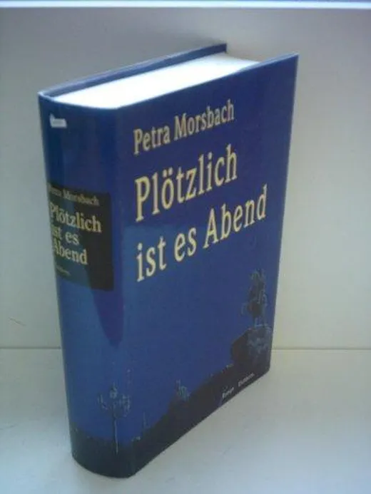 Petra Morsbach: Plötzlich ist es Abend