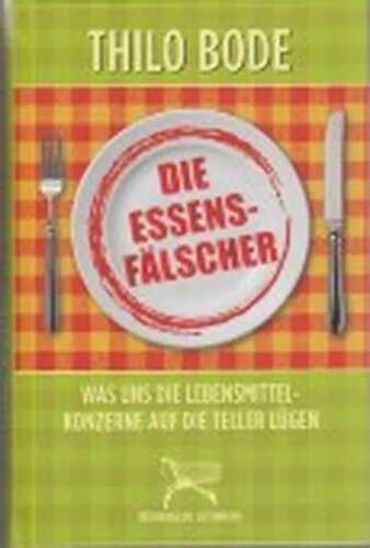 Die Essensfälscher - Was uns die Lebensmittelkonzerne auf die Teller lügen