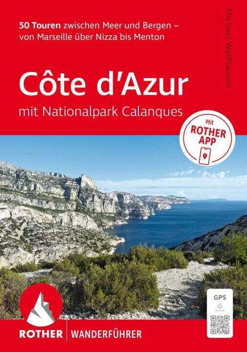 ROTHER Wanderführer Côte d'Azur - mit Nationalpark Calanques: 50 Touren zwischen Meer und Bergen - von Marseille über Nizza bis Menton. — Michael Wellhausen