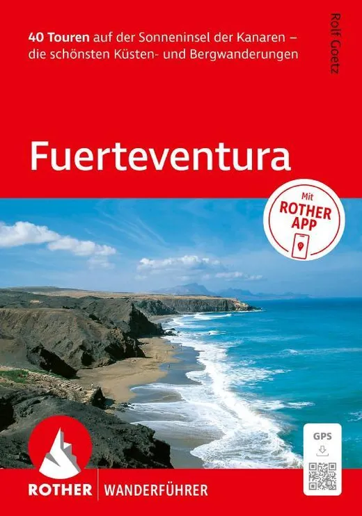 ROTHER Wanderführer Fuerteventura. 40 Touren auf der Sonneninsel der Kanaren – die schönsten Küsten- und Bergwanderungen