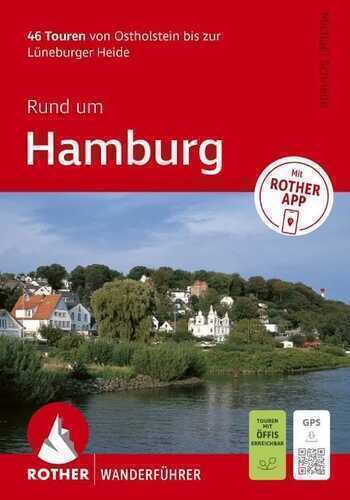 ROTHER Wanderführer Rund um Hamburg. 46 Touren von Ostholstein bis zur Lüneburger Heide