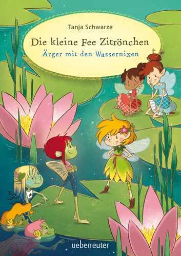 Die kleine Fee Zitrönchen - Ärger mit den Wassernixen (Die kleine Fee Zitrönchen, Bd. 2)