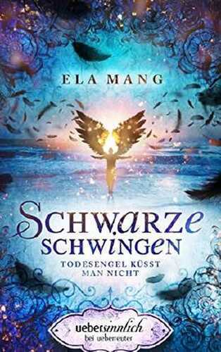 Schwarze Schwingen: Todesengel küsst man nicht (uebersinnlich 1)
