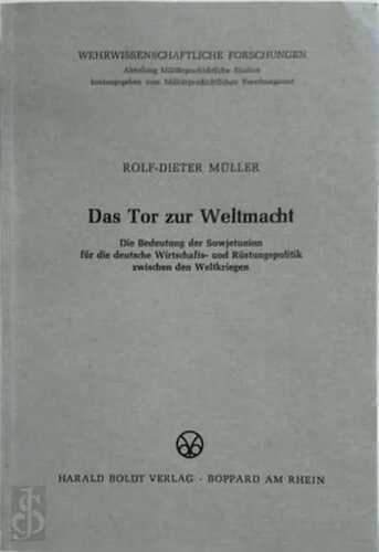 Das Tor zur Weltmacht. Die Bedeutung der Sowjetunion für die deutsche Wirtschafts- und Rüstungspolitik zwischen den Weltkriegen