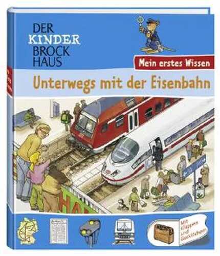 Der Kinder Brockhaus - Mein erstes Wissen Unterwegs mit der Eisenbahn