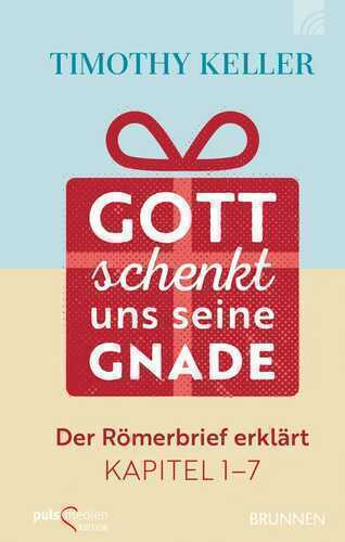 Gott schenkt uns seine Gnade: Der Römerbrief erklärt Kapitel 1-7
