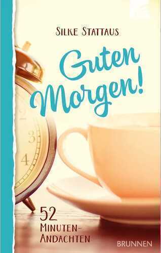 Guten Morgen! 52 Minuten-Andachten