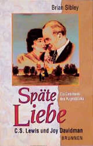 Späte Liebe. Ein Geschenk des Augenblicks. C. S. Lewis und Joy Davidman
