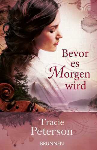 Bevor es Morgen wird — Tracie Peterson