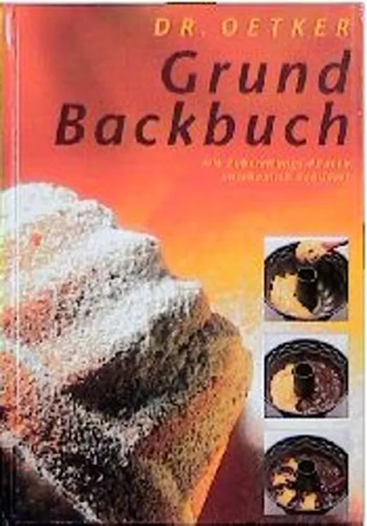 Das Dr. Oetker Grundbackbuch. Mit Zubereitungs- Phasen anschaulich bebildert