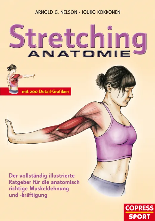 Stretching Anatomie: Der vollständig illustrierte Ratgeber für die anatomisch richtige Muskeldehnung und -kräftigung