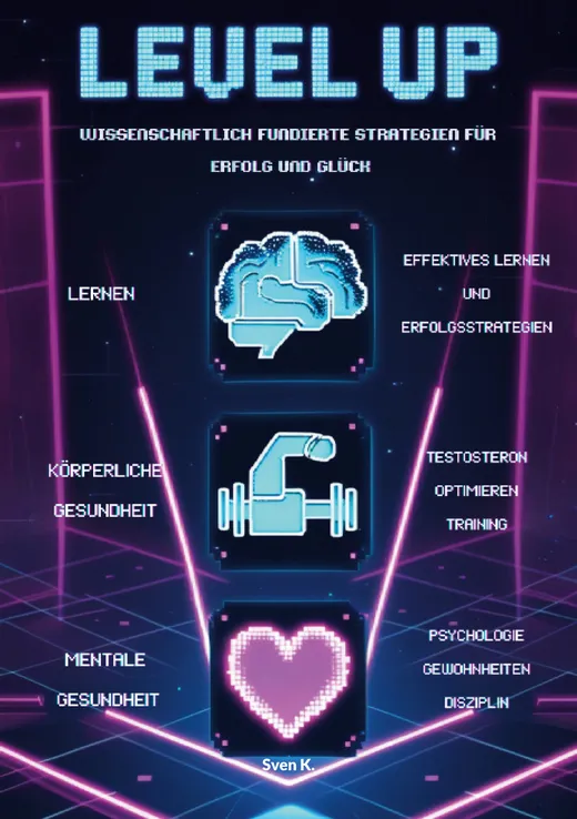 Level Up! Wissenschaftlich fundierte Strategien für Erfolg und Glück