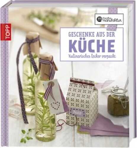 Die kreative Manufaktur - Geschenke aus der Küche