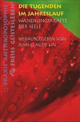 Die Tugenden im Jahreslauf: Wandlungskräfte der Seele. Zwölf Vorträge