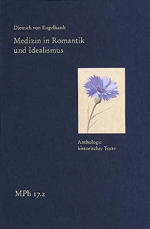 Medizin in Romantik und Idealismus. Band 2: Anthologie historischer Texte: Gesundheit und Krankheit in Leib und Seele, Natur und Kultur (Medizin und Philosophie / Medicine and Philosophy)
