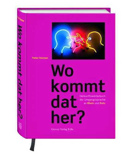 Wo kommt dat her?: Herkunftswörterbuch der Umgangssprache an Rhein und Ruhr