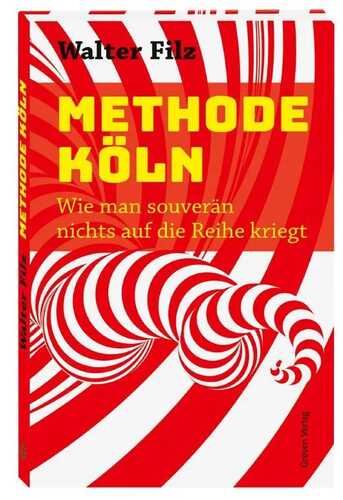 Methode Köln. Wie man souverän nichts auf die Reihe kriegt