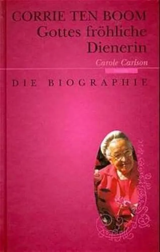Corrie ten Boom: Gottes fröhliche Dienerin