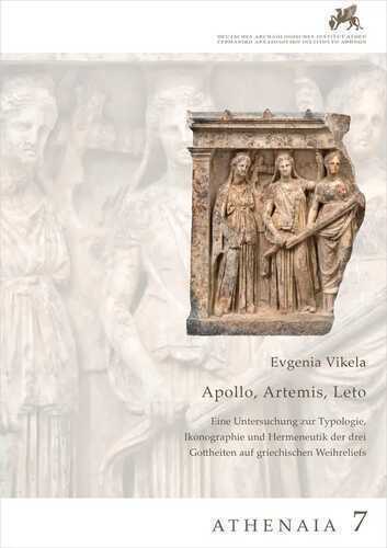 Apollon, Artemis, Leto. Eine Untersuchung zur Typologie, Ikonographie und Hermeneutik der drei Gottheiten auf griechischen Weihreliefs