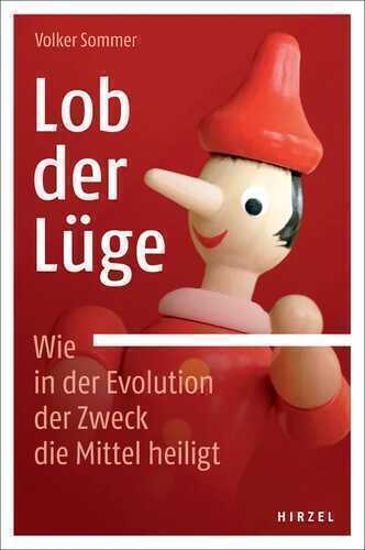 Lob der Lüge. Wie in der Evolution der Zweck die Mittel heiligt: .