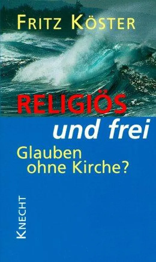 Religiös und frei: Glauben ohne Kirche?