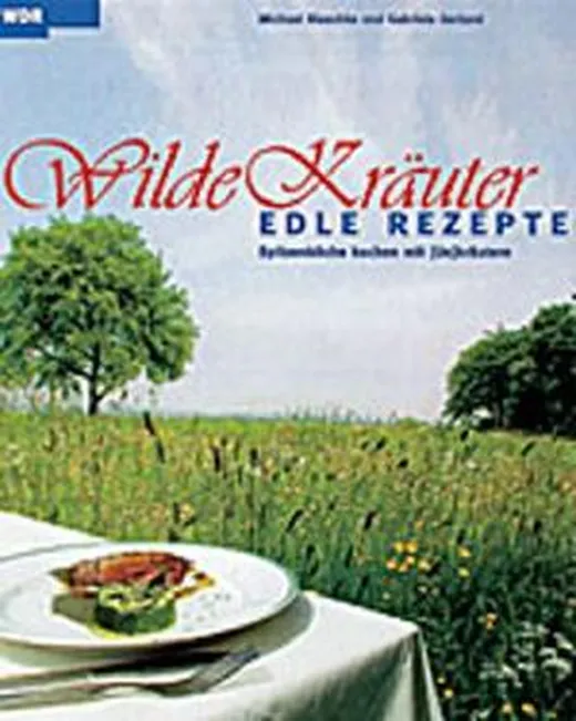 Wilde Kräuter - edle Rezepte