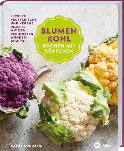 Blumenkohl: Kochen mit Köpfchen — Kathy Kordalis