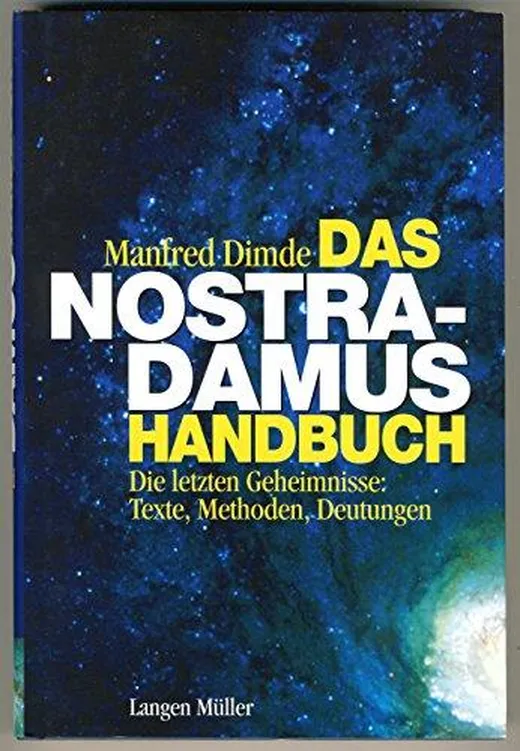 Das Nostradamus Handbuch: Die letzten Geheimnisse: Alle Texte, alle Methoden, alle Deutungen