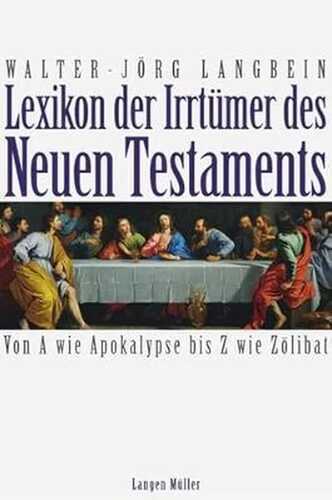 Lexikon der Irrtümer des Neuen Testaments: Von A wie Apoalypse bis Z wie Zölibat