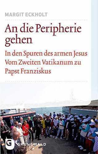 An die Peripherie gehen: In den Spuren des armen Jesus. Vom Zweiten Vatikanum zu Papst Franziskus