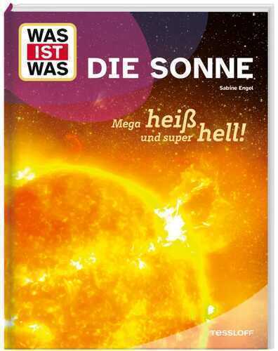 WAS IST WAS Die Sonne. Megaheiß und superhell!