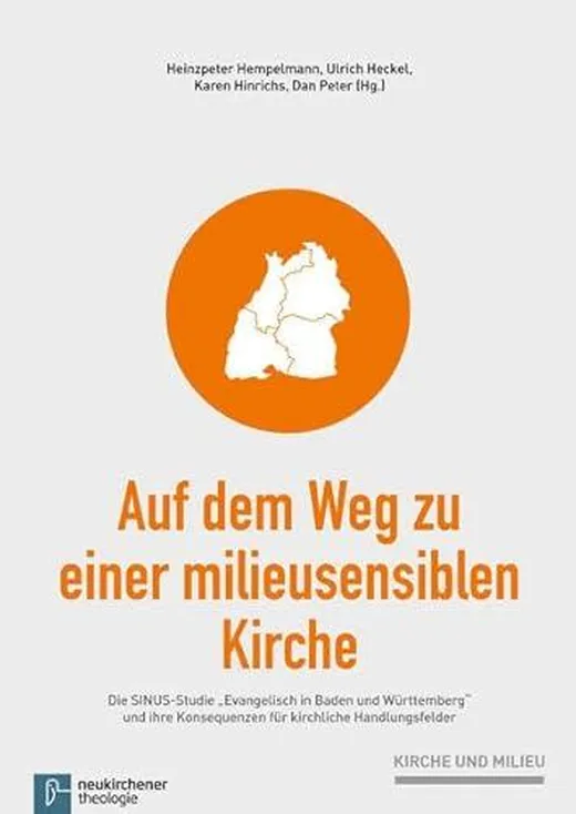 Auf dem Weg zu einer milieusensiblen Kirche: Die SINUS-Studie "Evangelisch in Baden und Württemberg" und ihre Konsequenzen für kirchliche Handlungsfelder (Kirche und Milieu)