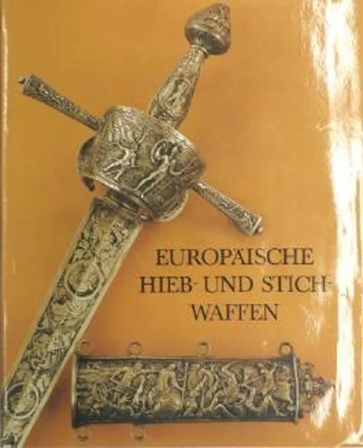 Europäische Hieb- und Stichwaffen. Aus der Sammlung des Museums für Deutsche Geschichte