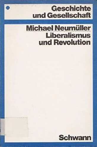 Liberalismus und Revolution. Das Problem der Revolution in der deutschen liberalen Geschichtsschreibung des 19. Jahrhunderts.