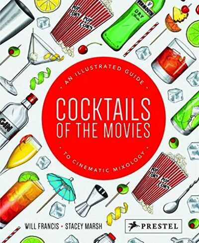 Cocktails of the Movies: An Illustrated Guide to Cinematic Mixology