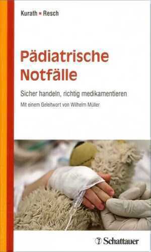 Pädiatrische Notfälle: Sicher handeln, richtig medikamentieren - Mit einem Geleitwort von Wilhelm Müller
