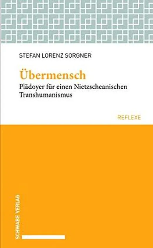 Übermensch: Plädoyer für einen Nietzscheanischen Transhumanismus (Schwabe reflexe)