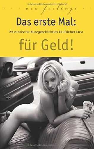 Das erste Mal: für Geld!: 25 erotische Kurzgeschichten käuflicher Lust