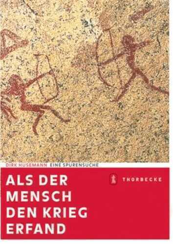 Als der Mensch den Krieg erfand