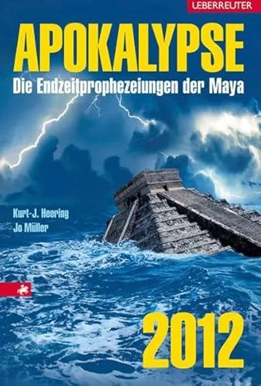 Apokalypse 2012: Die Endzeitprophezeiungen der Maya