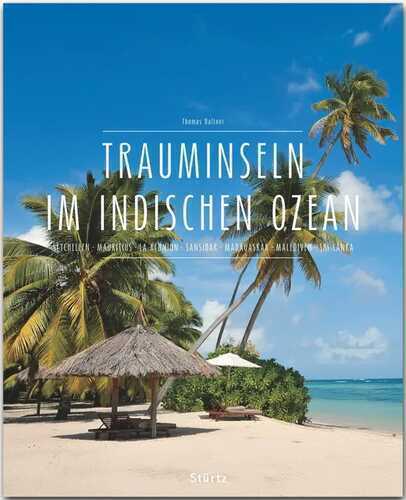 Trauminseln im Indischen Ozean - Seychellen • Mauritius • La Réunion • Sansibar • Madagaskar • Malediven • Sri Lanka