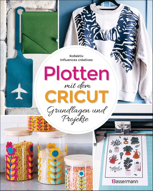 Plotten mit dem Cricut - Grundlagen und Projekte für Anfänger und Fortgeschrittene