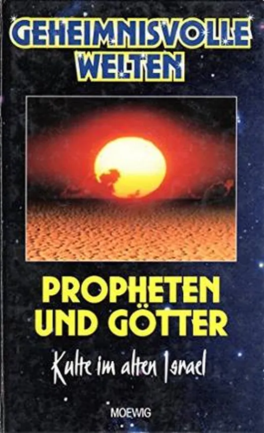 Geheimnisvolle Welten. Propheten und Götter. Kulte im alten Israel.