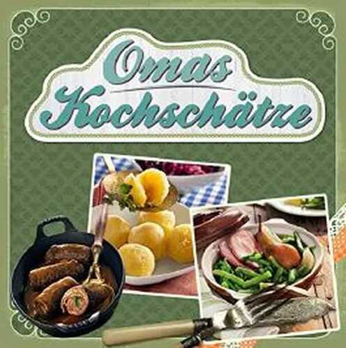 Omas Kochschätze: Deftiger Gulasch, heißgeliebte Linsensuppe, der weltbeste Kartoffelsalat & vieles mehr