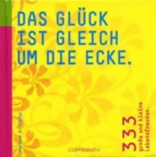 Das Glück ist gleich um die Ecke.
