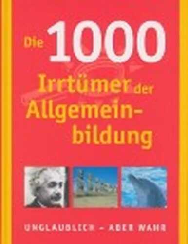 Die 1000 Irrtümer der Allgemeinbildung