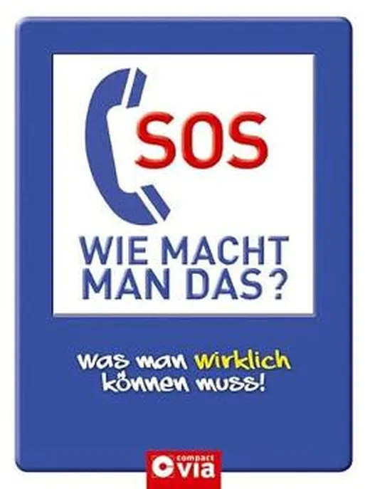 SOS - Wie macht man das?: Was man wirklich können muss! Das Handbuch für alle Lebenslagen