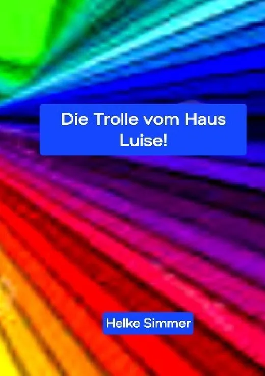 Die Trolle vom Haus Luise!