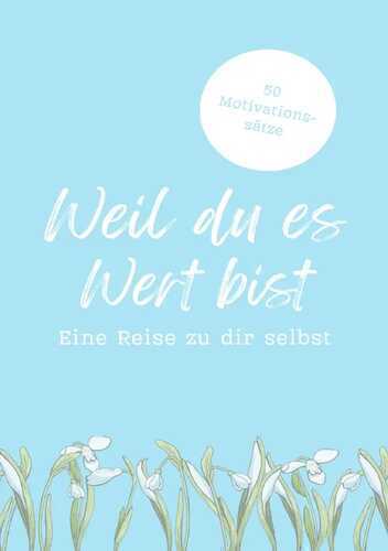 Weil du es Wert bist - 50 Motivationssätze