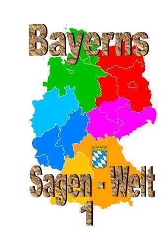 Bayerns Sagenwelt Band 1